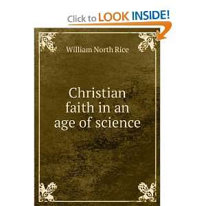    Christian faith in an age of science William North Rice Books