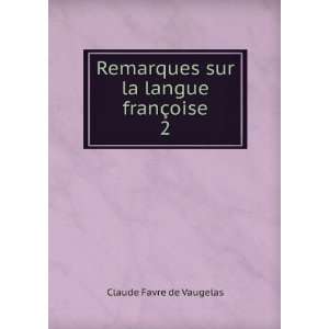   la langue franÃ§oise. 2 Claude Favre de Vaugelas  Books