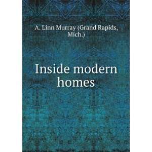  Inside modern homes. Mich.) A. Linn Murray (Grand Rapids Books