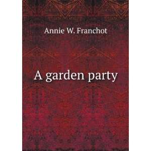  A garden party Annie W. Franchot Books