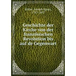   Revolution bis auf de Gegenwart Joseph Ignaz, 1787 1857 Ritter Books