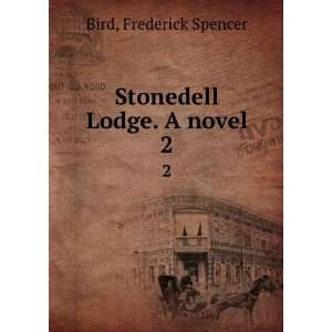  Stonedell Lodge. A novel. 2 Frederick Spencer Bird Books