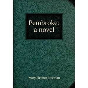  Pembroke; a novel Mary Eleanor Freeman Books