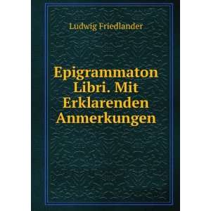   Libri. Mit Erklarenden Anmerkungen Ludwig Friedlander Books