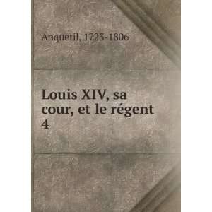  Louis XIV, sa cour, et le rÃ©gent. 4 1723 1806 Anquetil Books