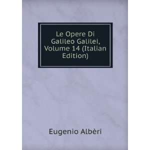   Galileo Galilei, Volume 14 (Italian Edition) Eugenio AlbÃ¨ri Books