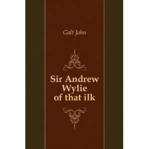  Sir Andrew Wylie of that ilk Galt John Books