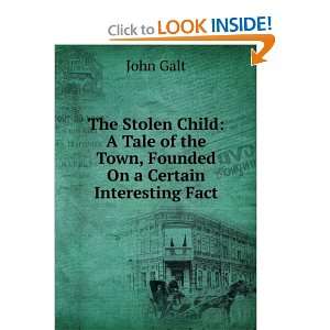   of the Town, Founded On a Certain Interesting Fact John Galt Books