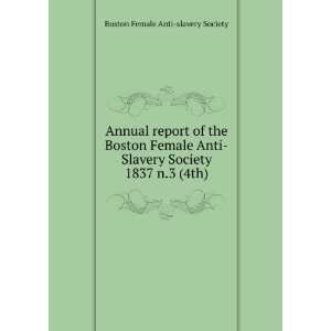  Anti Slavery Society. 1837 n.3 (4th) Boston Female Anti slavery