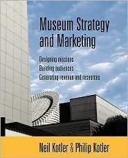 Museum Strategy and Marketing Designing Missions, Building Audiences 