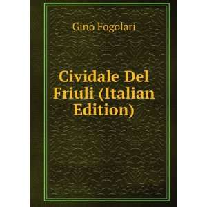  Cividale de Friuli (Italian Edition) Gino Fogolari Books