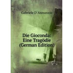  Die Gioconda Eine TragÃ¶die (German Edition) Gabriele 
