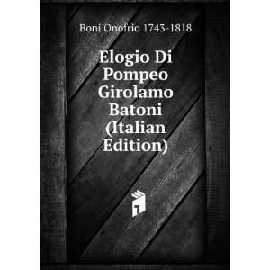   Girolamo Batoni (Italian Edition) Boni Onofrio 1743 1818 Books