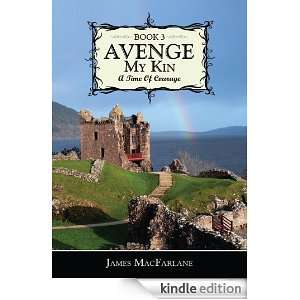 Avenge My Kin   Book 3A Time Of Courage James MacFarlane  