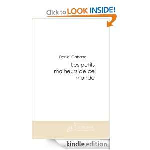 Les petits malheurs de ce monde (French Edition) Daniel Gabarre 