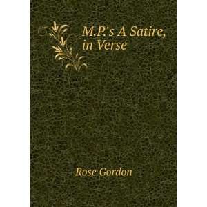  M.P.s A Satire, in Verse. Rose Gordon Books