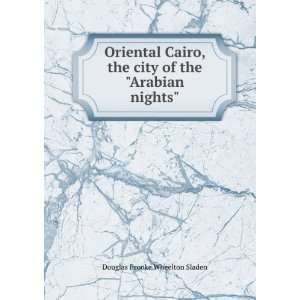  Oriental Cairo, the city of the Arabian nights Douglas 