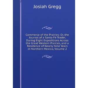   of Nearly Nine Years in Northern Mexico, Volume 2 Josiah Gregg Books