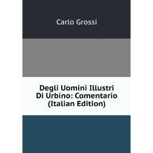   Illustri Di Urbino Comentario (Italian Edition) Carlo Grossi Books