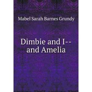  Dimbie and I  and Amelia Mabel Sarah Barnes Grundy Books