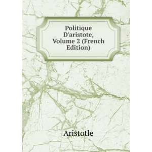  Politique Daristote, Volume 2 (French Edition) Aristotle Books