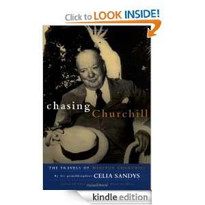 Chasing Churchill The Travels of Winston Churchill Celia Sandys 