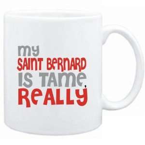   Mug White  MY Saint Bernard IS TAME, REALLY  Dogs
