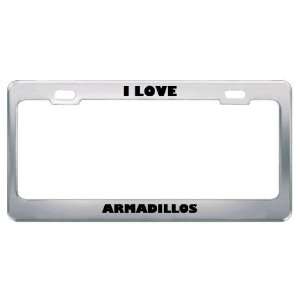  I Love Armadillos Animals Metal License Plate Frame Tag 