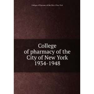  of pharmacy of the City of New York. 1934 1948 College of Pharmacy 