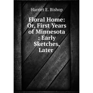   Years of Minnesota  Early Sketches, Later . Harriet E. Bishop Books