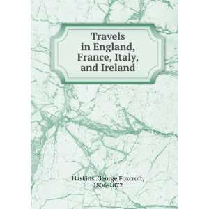   in England, France, Italy and Ireland George Foxcroft Haskins Books