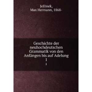   von den AnfÃ¤ngen bis auf Adelung. 1 Max Hermann, 1868  Jellinek