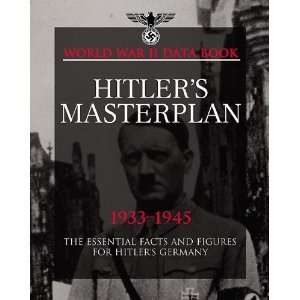  HITLERS MASTERPLAN The Essential Facts and Figures for Hitler 