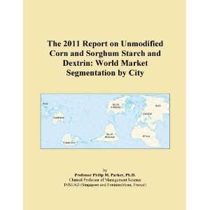  The 2011 Report on Unmodified Corn and Sorghum Starch and 