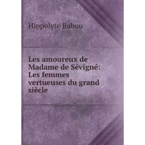   © Les femmes vertueuses du grand siÃ¨cle Hippolyte Babou Books