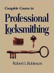 Complete Course in Professional Locksmithing, (091101215X), Robert L 