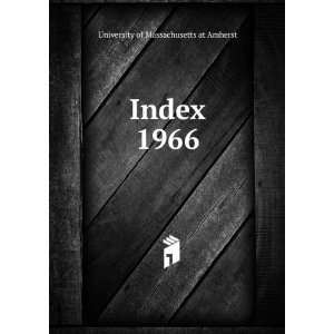  Index. 1966 University of Massachusetts at Amherst Books