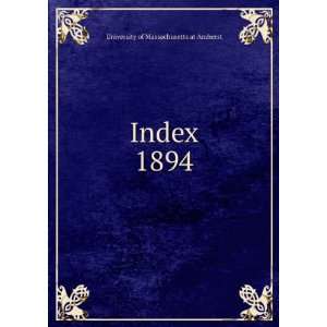  Index. 1894 University of Massachusetts at Amherst Books