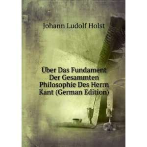   Des Herrn Kant (German Edition) Johann Ludolf Holst Books