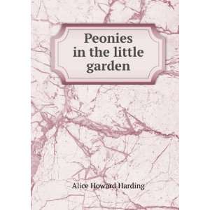  Peonies in the little garden Alice Howard Harding Books