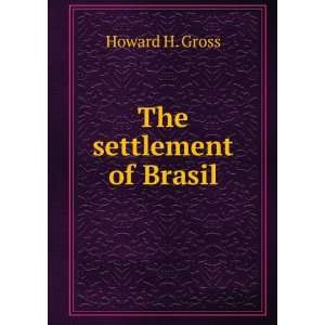  The settlement of Brasil Howard H. Gross Books