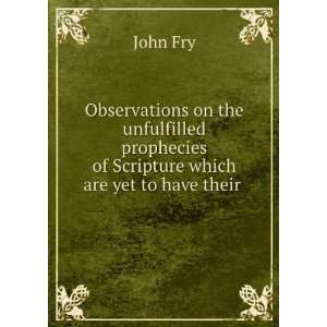  Observations on the unfulfilled prophecies of Scripture 