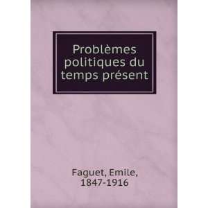   ¨mes politiques du temps prÃ©sent Emile, 1847 1916 Faguet Books