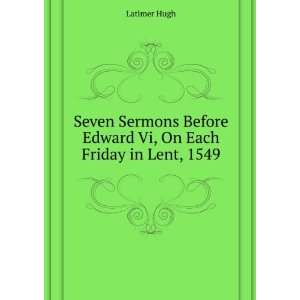   Before Edward Vi, On Each Friday in Lent, 1549 Latimer Hugh Books