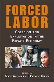 Forced Labor Coercion and Exploitation in the Private Economy 