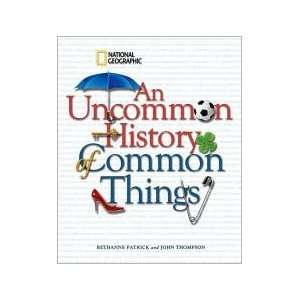  An Uncommon History of Common Things 1st (first) edition 