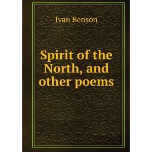  Spirit of the North, and other poems Ivan Benson Books