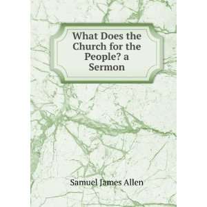   Does the Church for the People? a Sermon Samuel James Allen Books