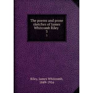  of James Whitcomb Riley . 3 James Whitcomb, 1849 1916 Riley Books