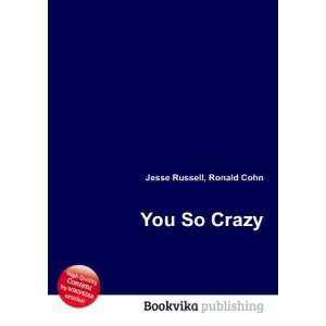  You So Crazy Ronald Cohn Jesse Russell Books